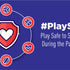 Play Safe to Stay Safe During the Pandemic